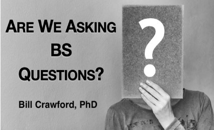 Are We Asking BS Questions?