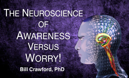 The Neuroscience of Awareness Versus Worry